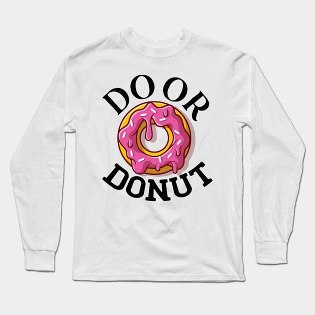 Do or donut. Long Sleeve T-Shirt by omnia34